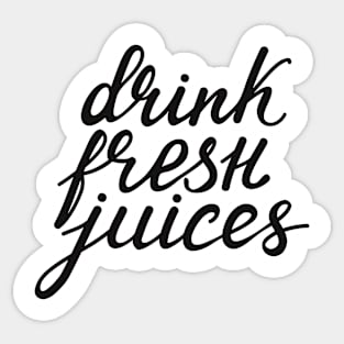 Drink Fresh Juices Quote Saying Sticker Sticker